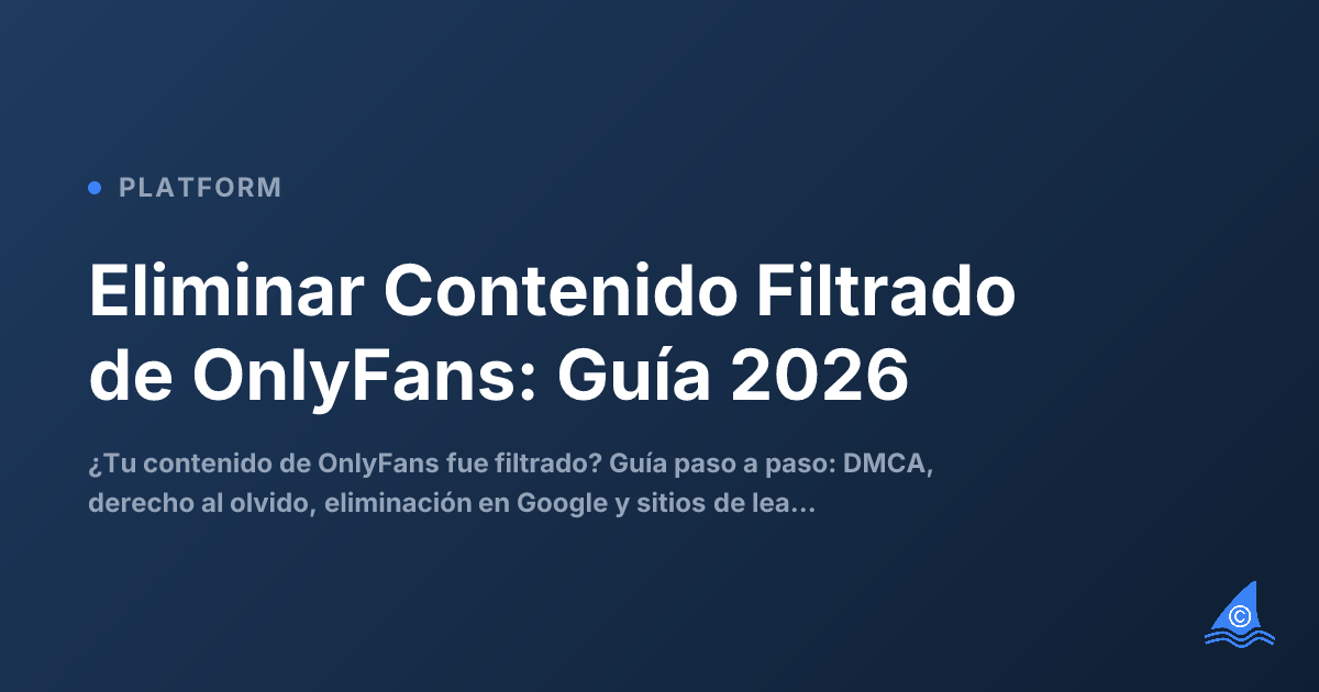 ¿Contenido de OnlyFans Filtrado? Así lo Eliminas Paso a Paso