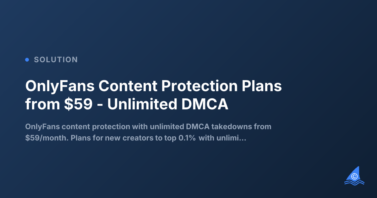 OnlyFans Content Protection from $59 with Unlimited Usernames
