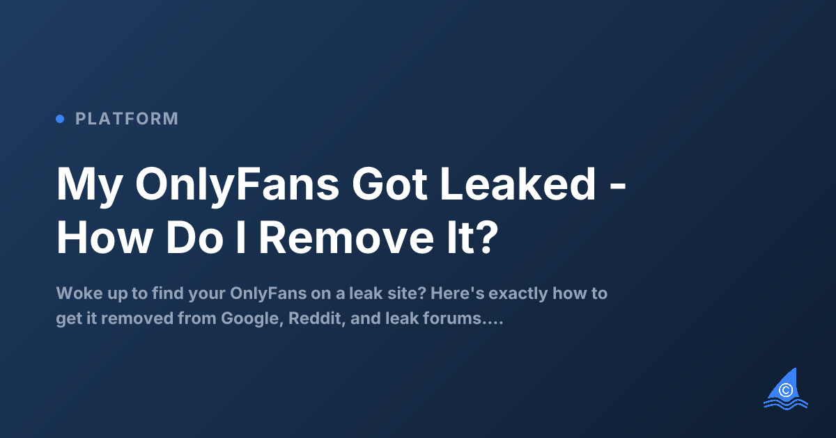 How to Remove Leaked OnlyFans Content: 2026 Guide